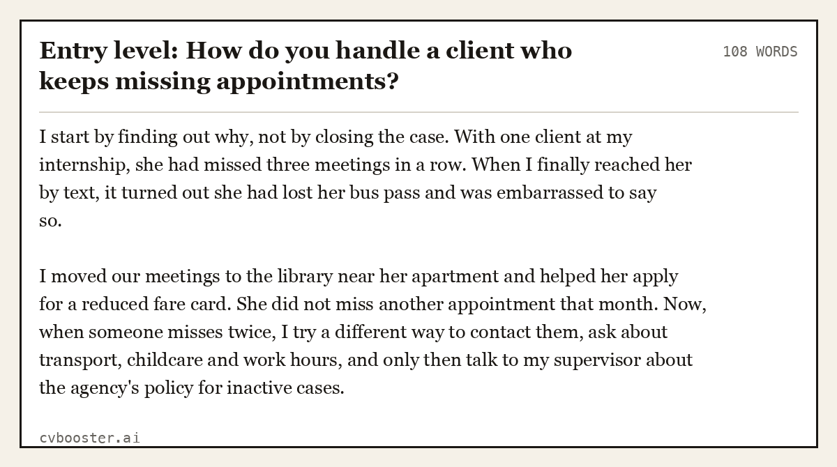 Complete Entry level: How do you handle a client who keeps missing appointments? example, 108 words, laid out as it would sit in the application form