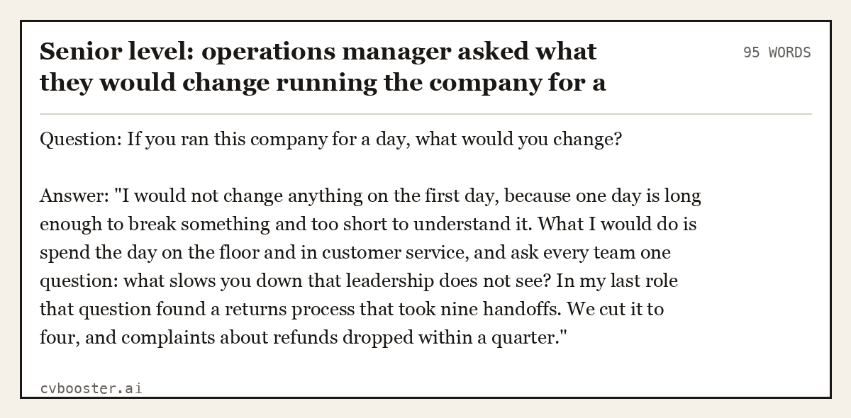 Complete Senior level: operations manager asked what they would change running the company for a day example, 95 words, laid out as it would sit in the application form