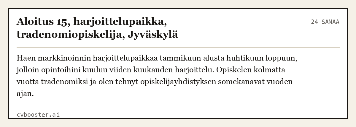 Valmis esimerkki: Aloitus 15, harjoittelupaikka, tradenomiopiskelija, Jyväskylä, 24 sanaa